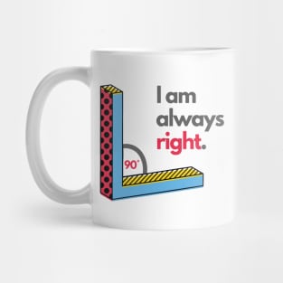 Right Angle I Am Always Right Funny Math Jokes Mug